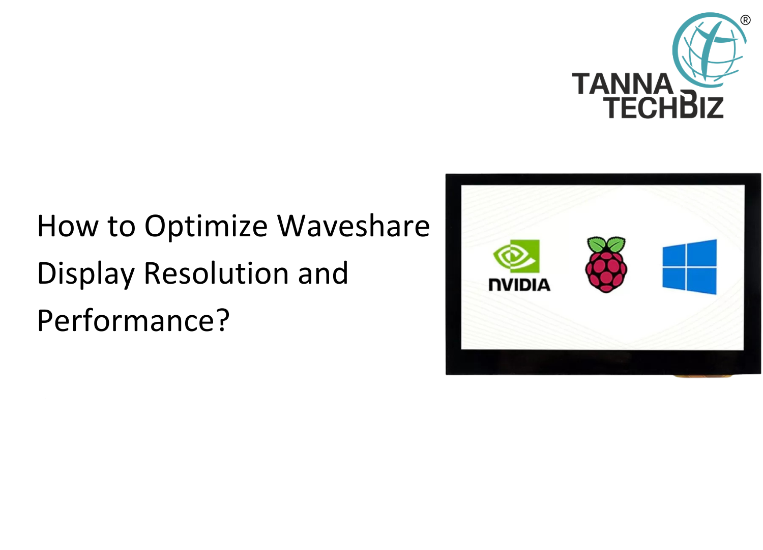 How to Optimize Waveshare Display Resolution and Performance?